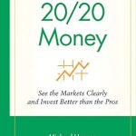 Unlocking Financial Success: A Comprehensive Review of 20/20 Money: See the Markets Clearly and Invest Better Than the Pros (Fisher Investments Press Book 8)