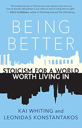 Transform Your Life with Insights from ‘Being Better: Stoicism for a World Worth Living In’ – A Must-Read Review