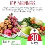 Transform Your Weight Loss Journey: A Comprehensive Review of ‘1200 CALORIE DIET FOR BEGINNER: Weight Loss Made Easy With Healthy High Protein And Low Carb Recipes (Healthy Way To Lose Weight with 1200 Calorie Meal Plan Daily)’