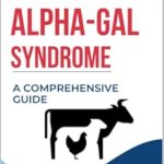 Discover the Essential Insights in This Must-Read Review: Understanding and Managing Alpha-Gal Syndrome: A Comprehensive Guide