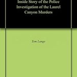 Unveiling the Dark Secrets: A Must-Read Review of ‘Malice in Wonderland: The Inside Story of the Police Investigation of the Laurel Canyon Murders’