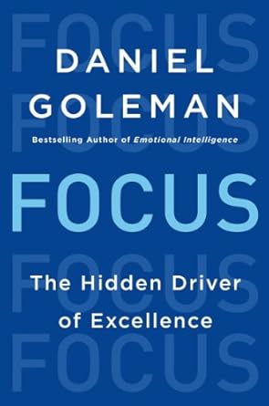 Unlocking Your Potential: A Comprehensive Review of ‘Focus: The Hidden Driver of Excellence’