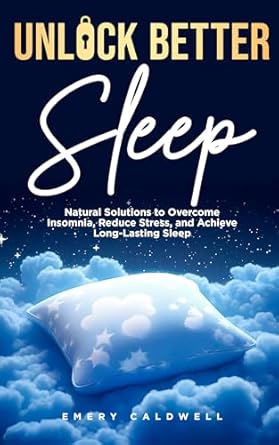 Discover the Secrets to Restful Nights: A Comprehensive Review of ‘Unlock Better Sleep: Natural Solutions to Overcome Insomnia, Reduce Stress, and Achieve Long-Lasting Sleep’