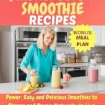 Unlock Your Health Potential: A Comprehensive Review of ‘LIVER AND KIDNEY DETOX SMOOTHIE RECIPES: Power, Easy and Delicious Smoothies to Cleanse and Repair Naturally to Live Healthy (Almighty Smoothies)’