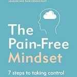 Transform Your Life: A Comprehensive Review of ‘The Pain-Free Mindset: 7 Steps to Taking Control and Overcoming Chronic Pain’