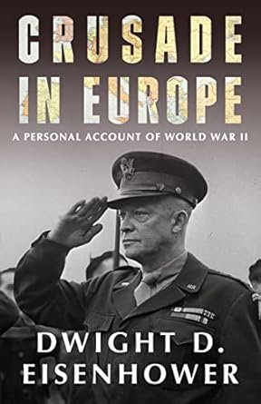 An Unforgettable Journey Through History: Crusade in Europe – A Personal Account of World War II