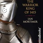 Unveiling the Bravery of Henry V: A Must-Read Review of Henry V: The Warrior King of 1415