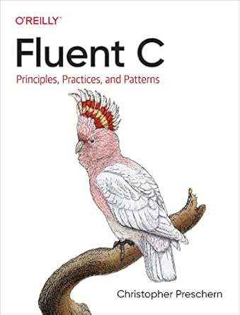 Unlock the Secrets of Mastering C Programming: A Comprehensive Review of ‘Fluent C: Principles, Practices, and Patterns’