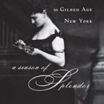 Discover the Glamour of High Society: A Review of A Season of Splendor: The Court of Mrs. Astor in Gilded Age New York Discover the Glamour of High Society: A Review of A Season of Splendor: The Court of Mrs. Astor in Gilded Age New York