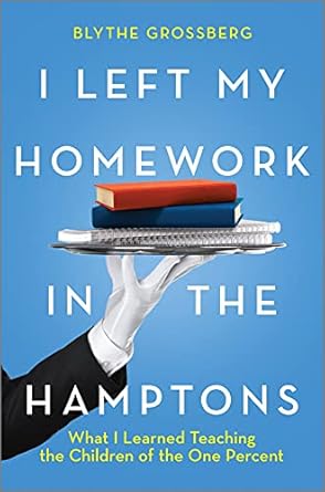 An Eye-Opening Journey into Privilege: I Left My Homework in the Hamptons: What I Learned Teaching the Children of the 1%
