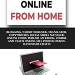 Discover the Ultimate Guide to Earning from Home: A Comprehensive Review of ‘MAKE MONEY ONLINE FROM HOME: Blogging, T-Shirt Designer, Translator, Copywriters, Social Media Manager, Online Store, Publish An eBook, Course and Teach Online, Sell Photos Online, Handmade Crafts from Amazon’