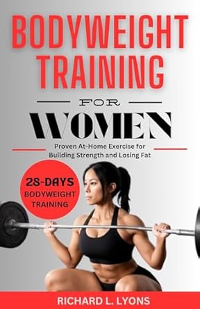Transform Your Fitness Journey: A Comprehensive Review of ‘Bodyweight Training For Women: Proven At-Home Exercise for Building Strength and Losing Fat (Weight Loss Guide for Beginners)’