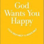Discover the Joy of Faith: A Transformative Review of ‘God Wants You Happy: From Self-Help to God’s Help’ Discover the Joy of Faith: A Transformative Review of ‘God Wants You Happy: From Self-Help to God’s Help’