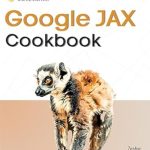 Unlock the Power of Machine Learning: A Comprehensive Review of Google JAX Cookbook: Perform Machine Learning and Numerical Computing with Combined Capabilities of TensorFlow and NumPy Unlock the Power of Machine Learning: A Comprehensive Review of Google JAX Cookbook: Perform Machine Learning and Numerical Computing with Combined Capabilities of TensorFlow and NumPy