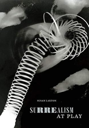 Discover the Magic of Imagination: A Review of Surrealism at Play (Art History Publication Initiative)