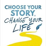 Transform Your Mindset with This Life-Changing Guide: Choose Your Story, Change Your Life: Silence Your Inner Critic and Rewrite Your Life from the Inside Out