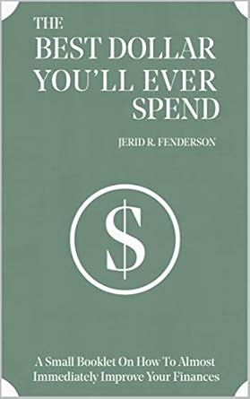 Transform Your Financial Future Today: A Review of The Best Dollar You’ll Ever Spend – A Small Booklet On How To Almost Immediately Improve Your Finances