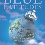 Discover the Thrilling Adventures of Exploration in Our Review of ‘Blue Latitudes: Boldly Going Where Captain Cook Has Gone Before’ Discover the Thrilling Adventures of Exploration in Our Review of ‘Blue Latitudes: Boldly Going Where Captain Cook Has Gone Before’
