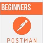 Unlocking the Secrets of API Testing: A Comprehensive Review of ‘Postman for Beginners: A Complete Guide to API Testing’ Unlocking the Secrets of API Testing: A Comprehensive Review of ‘Postman for Beginners: A Complete Guide to API Testing’