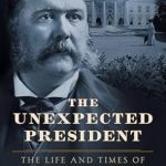 Discover the Hidden Legacy of a Remarkable Leader: A Review of The Unexpected President: The Life and Times of Chester A. Arthur Discover the Hidden Legacy of a Remarkable Leader: A Review of The Unexpected President: The Life and Times of Chester A. Arthur