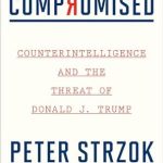 An Eye-Opening Exploration: Compromised: Counterintelligence and the Threat of Donald J. Trump