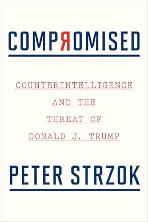 An Eye-Opening Exploration: Compromised: Counterintelligence and the Threat of Donald J. Trump