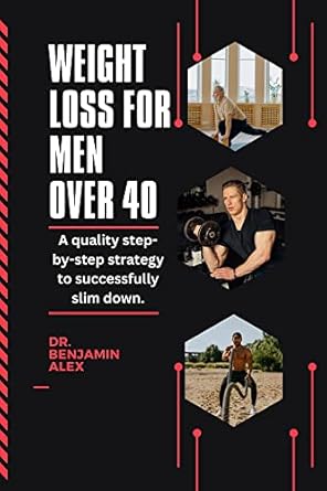 Transform Your Health: A Comprehensive Review of ‘WEIGHT LOSS FOR MEN OVER 40: A Quality Step-by-Step Strategy to Successfully Slim Down’