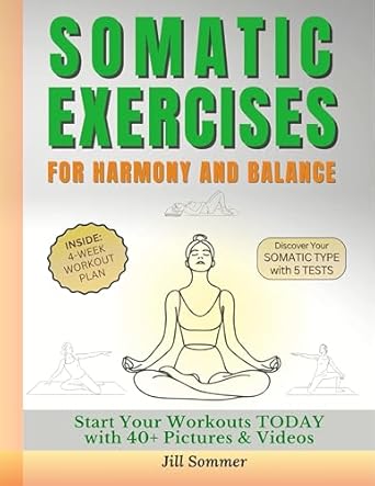 Transform Your Well-Being: A Comprehensive Review of ‘Somatic Exercises for Harmony and Balance: Release Stress and Chronic Pain, Increase Flexibility, and Unlock Emotional Awareness in Just 4 Weeks’