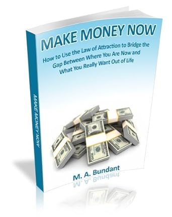 Unlock Your Financial Potential: A Comprehensive Review of ‘Make Money Now: How To Use the Law of Attraction to Bridge the Gap Between Where You Are Now and What You Really Want Out of Life’
