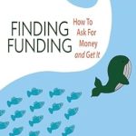Unlock Your Financial Success: A Comprehensive Review of ‘Finding Funding: How To Ask For Money And Get It’