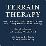Unlocking Wellness: A Comprehensive Review of ‘Terrain Therapy: How To Achieve Perfect Health Through Diet, Living Habits & Divine Thinking’