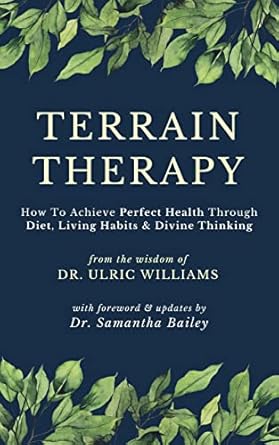 Unlocking Wellness: A Comprehensive Review of ‘Terrain Therapy: How To Achieve Perfect Health Through Diet, Living Habits & Divine Thinking’