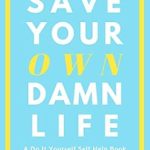 Unlock Your Potential with This Powerful Review of ‘Save Your Own Damn Life: A Do It Yourself Self Help Book’ Unlock Your Potential with This Powerful Review of ‘Save Your Own Damn Life: A Do It Yourself Self Help Book’