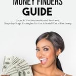 Unlock Hidden Treasures: A Comprehensive Review of ‘Unclaimed Money Finders Guide: Earn 0,000 Per Year From Home Reuniting People with Their Lost, Forgotten or Unclaimed Money’