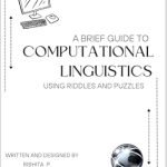 Unlock the Secrets of Language: A Comprehensive Review of ‘A Brief Guide To Computational Linguistics Using Riddles and Puzzles’ Unlock the Secrets of Language: A Comprehensive Review of ‘A Brief Guide To Computational Linguistics Using Riddles and Puzzles’