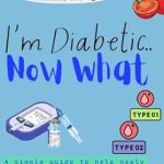 Unlocking Your Health: A Comprehensive Review of ‘I’m Diabetic…Now What?’ for Managing Diabetes Effectively