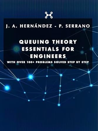 Unlock Engineering Success: A Comprehensive Review of ‘Queuing Theory Essentials for Engineers: With Over 100+ Problems Solved Step by Step’