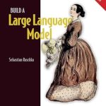 Discover the Secrets to AI Mastery: A Comprehensive Review of ‘Build a Large Language Model (From Scratch)’
