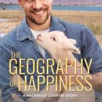 Discover the Secrets to Joy in Nature: A Review of The Geography of Happiness: A Mackenzie Country Story