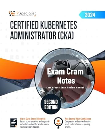 Essential Review: Certified Kubernetes Administrator (CKA) Exam Cram Notes: Second Edition – 2024