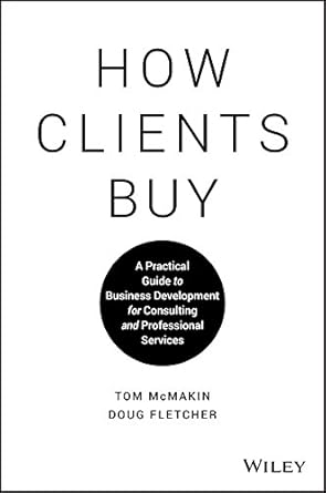 Unlocking Success: A Comprehensive Review of How Clients Buy: A Practical Guide to Business Development for Consulting and Professional Services