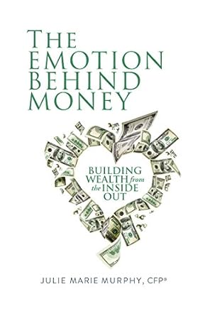 Unlock Your Financial Potential: A Compelling Review of The Emotion Behind Money: Building Wealth From the Inside Out