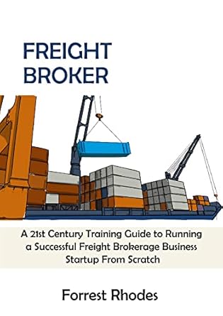 Unlock Your Entrepreneurial Potential: A Comprehensive Review of ‘Freight Broker: A 21st Century Training Guide to Running a Successful Freight Brokerage Business Startup From Scratch’
