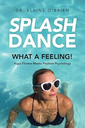 Transform Your Wellness Journey: A Must-Read Review of SplashDance: What a Feeling!: Aqua Fitness Meets Positive Psychology