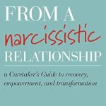 Transform Your Life: A Comprehensive Review of ‘Healing from a Narcissistic Relationship: A Caretaker’s Guide to Recovery, Empowerment, and Transformation’ Transform Your Life: A Comprehensive Review of ‘Healing from a Narcissistic Relationship: A Caretaker’s Guide to Recovery, Empowerment, and Transformation’