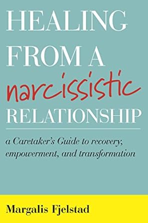 Transform Your Life: A Comprehensive Review of ‘Healing from a Narcissistic Relationship: A Caretaker’s Guide to Recovery, Empowerment, and Transformation’