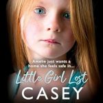 An Unforgettable Journey of Hope: Review of Little Girl Lost: The Gripping 2024 Fostering Memoir from Sunday Times Bestselling Author Casey Watson