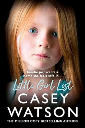 An Unforgettable Journey of Hope: Review of Little Girl Lost: The Gripping 2024 Fostering Memoir from Sunday Times Bestselling Author Casey Watson