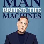 An In-Depth Review of ‘The Man Behind The Machines: The Life Of Elon Musk: A Biography Of The Richest Man In The World’ – Uncover the Genius Behind the Technology An In-Depth Review of ‘The Man Behind The Machines: The Life Of Elon Musk: A Biography Of The Richest Man In The World’ – Uncover the Genius Behind the Technology