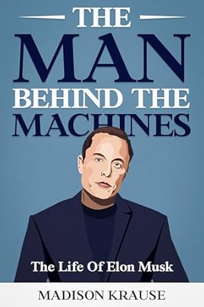 An In-Depth Review of ‘The Man Behind The Machines: The Life Of Elon Musk: A Biography Of The Richest Man In The World’ – Uncover the Genius Behind the Technology